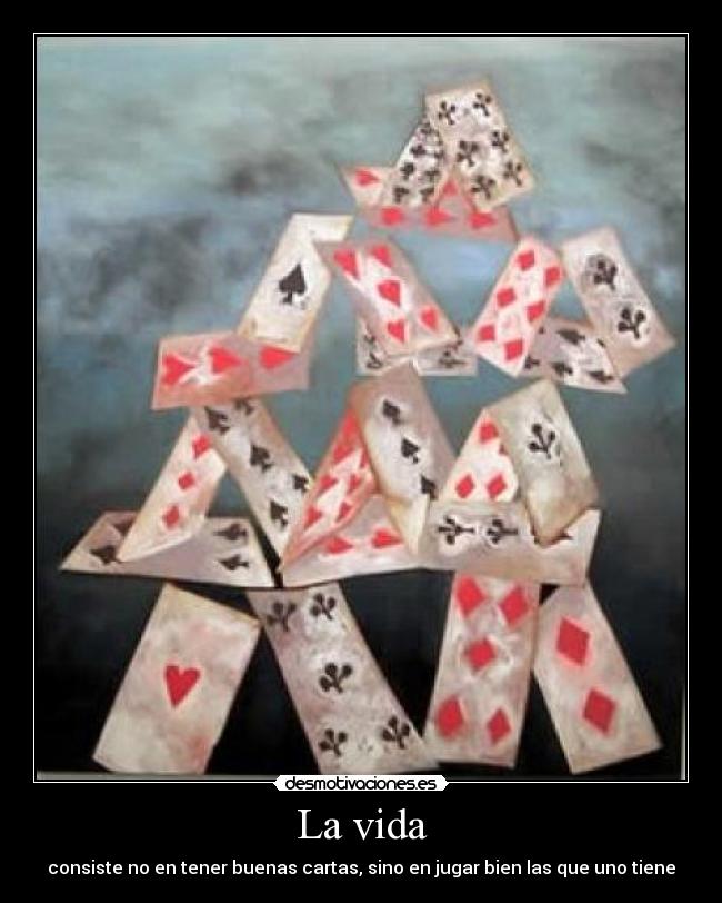 La vida - consiste no en tener buenas cartas, sino en jugar bien las que uno tiene