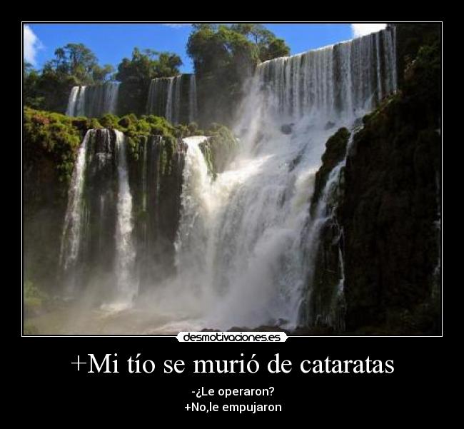 +Mi tío se murió de cataratas -