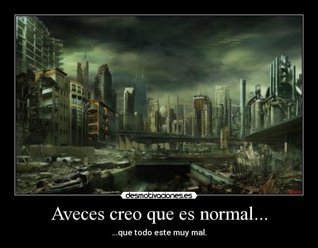 Aveces creo que es normal... -