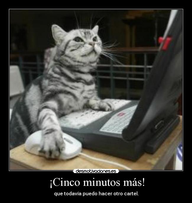 ¡Cinco minutos más! -