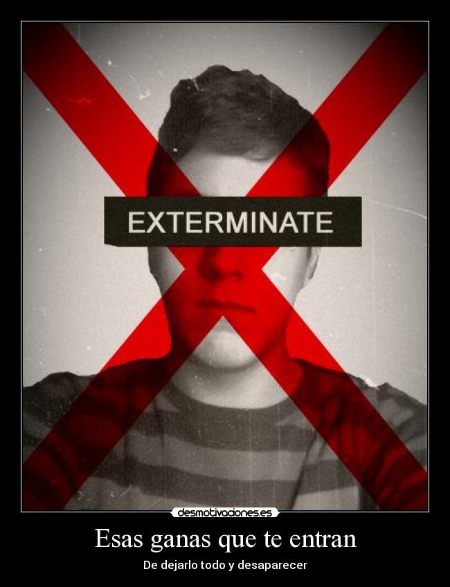 Esas ganas que te entran - De dejarlo todo y desaparecer