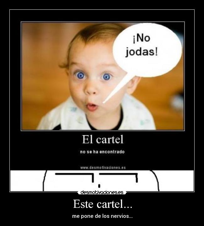 Este cartel... - me pone de los nervios...