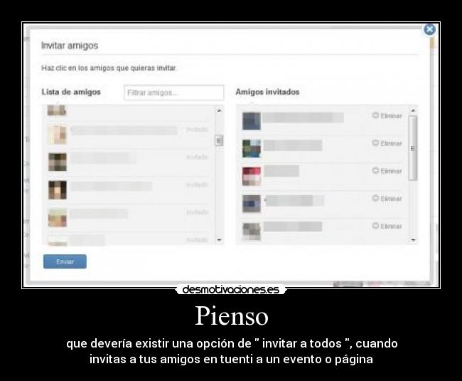 Pienso - que devería existir una opción de  invitar a todos , cuando
invitas a tus amigos en tuenti a un evento o página