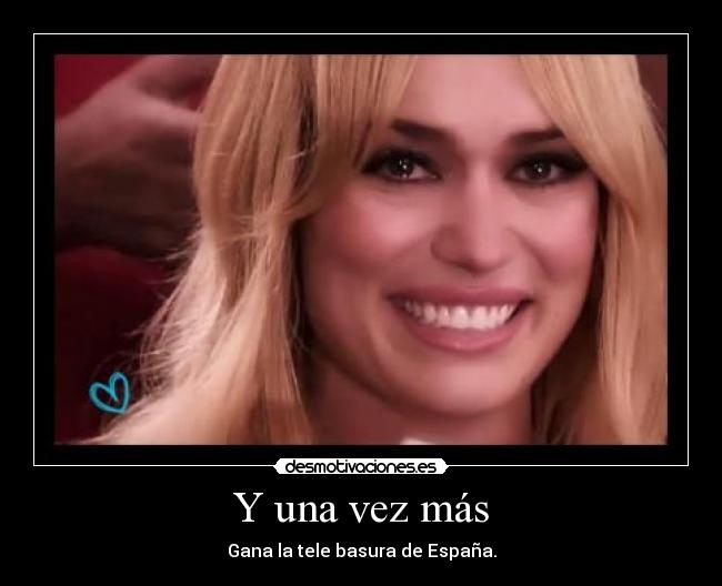 Y una vez más - Gana la tele basura de España.