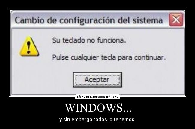 WINDOWS... - y sin embargo todos lo tenemos