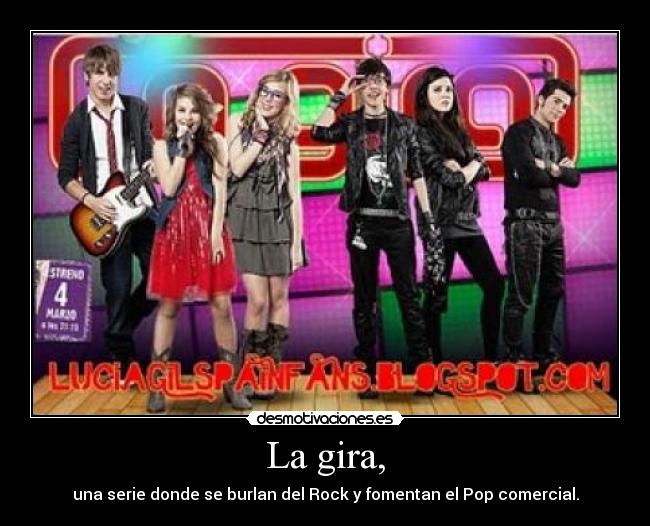 La gira, - una serie donde se burlan del Rock y fomentan el Pop comercial.