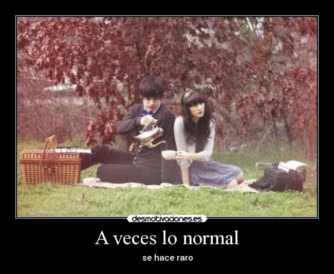 A veces lo normal -