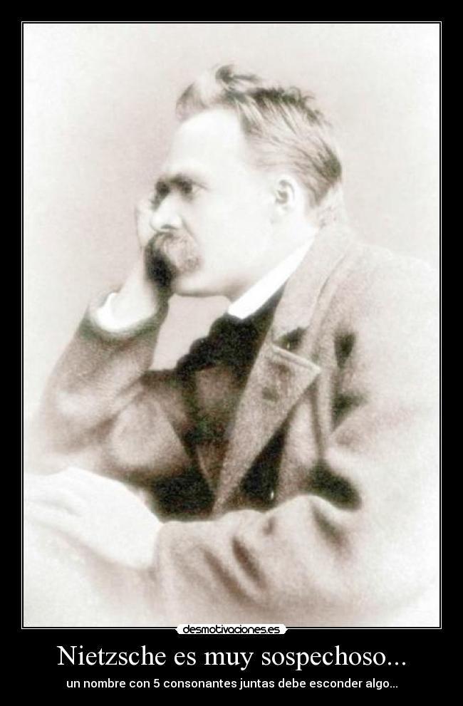 Nietzsche es muy sospechoso... -