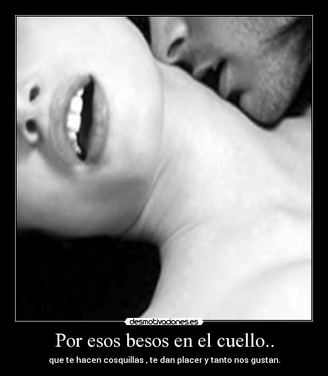 Por esos besos en el cuello.. -