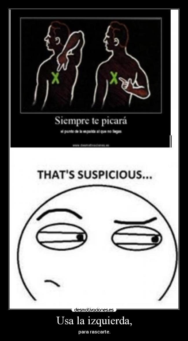 Usa la izquierda, - para rascarte.