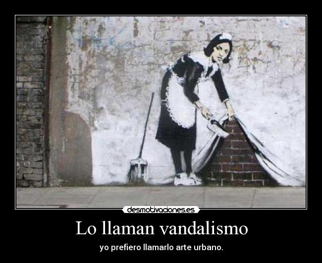 Lo llaman vandalismo -
