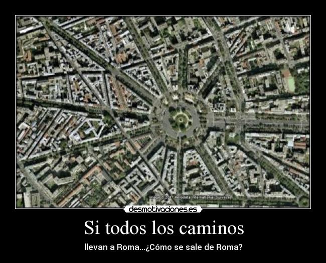 Si todos los caminos - llevan a Roma...¿Cómo se sale de Roma?