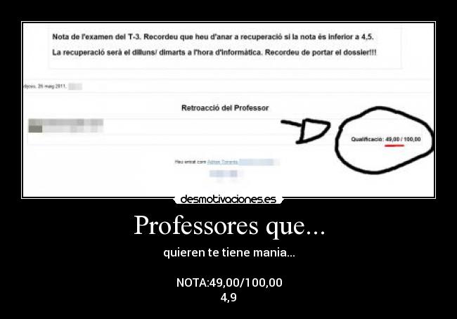 Professores que... - quieren te tiene mania...
NOTA:49,00/100,00
4,9