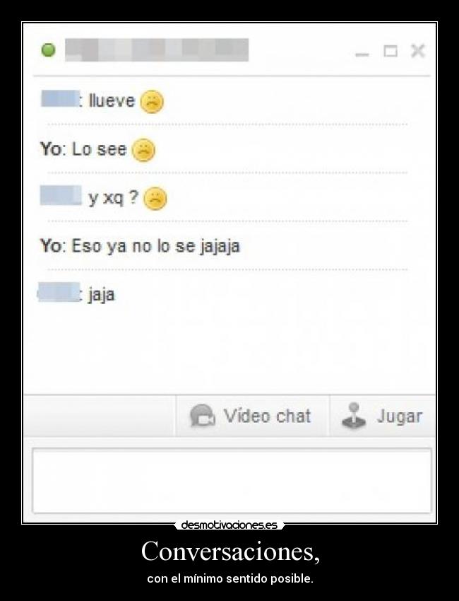 Conversaciones, - con el mínimo sentido posible.