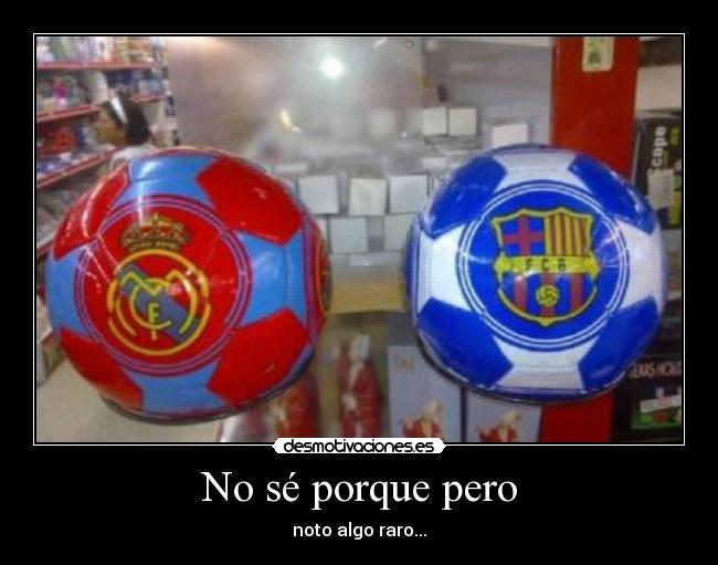 No sé porque pero - noto algo raro...