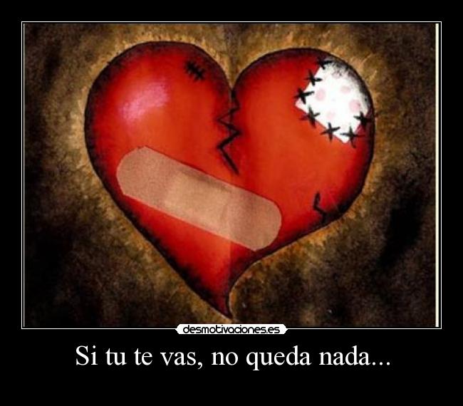 Si tu te vas, no queda nada... - 