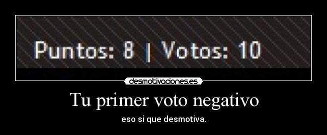 Tu primer voto negativo - eso si que desmotiva.