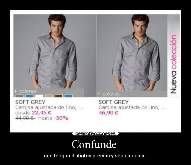 Confunde - que tengan distintos precios y sean iguales...