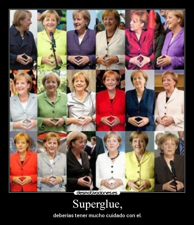 Superglue, - deberías tener mucho cuidado con el.