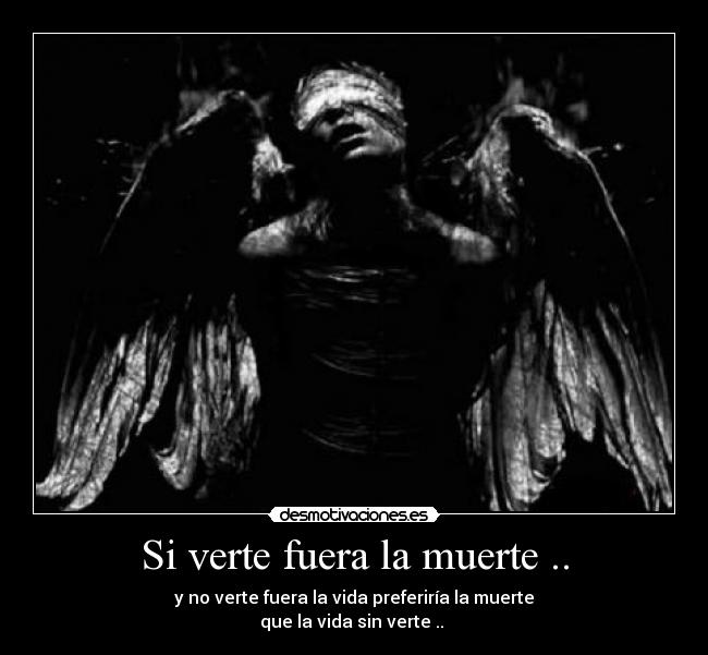 Si verte fuera la muerte .. - 