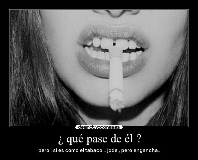 ¿ qué pase de él ? - 