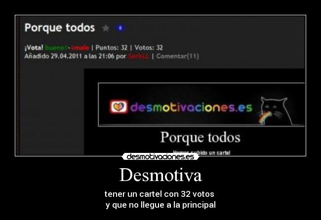 Desmotiva - tener un cartel con 32 votos
y que no llegue a la principal