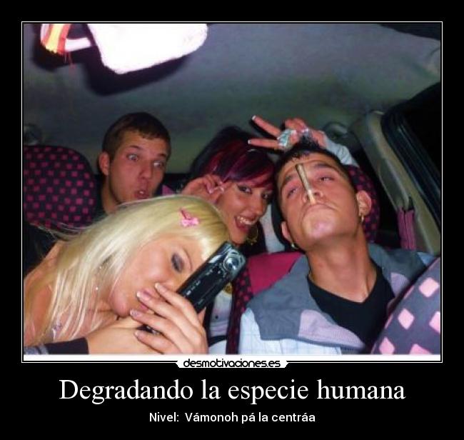 Degradando la especie humana - 