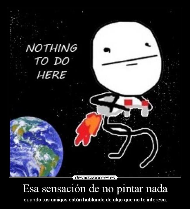 Esa sensación de no pintar nada -