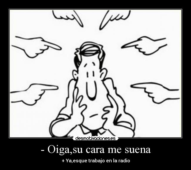 - Oiga,su cara me suena - 