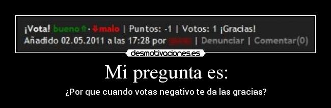 Mi pregunta es: - ¿Por que cuando votas negativo te da las gracias?