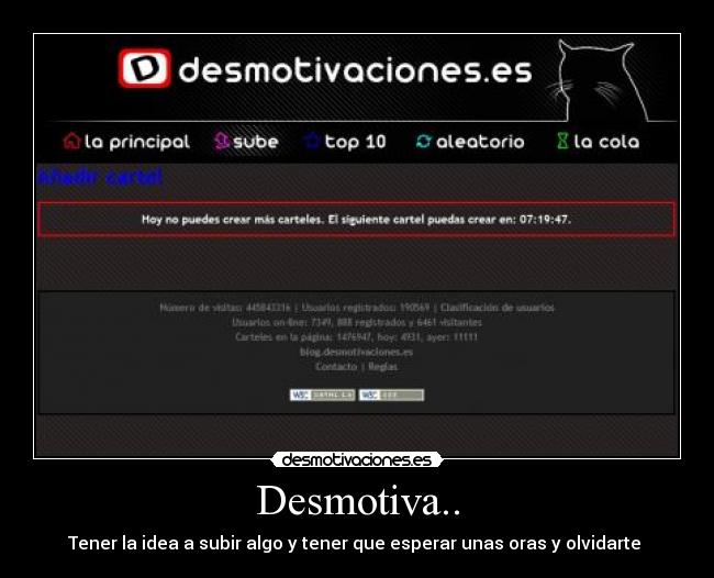 Desmotiva.. - Tener la idea a subir algo y tener que esperar unas oras y olvidarte