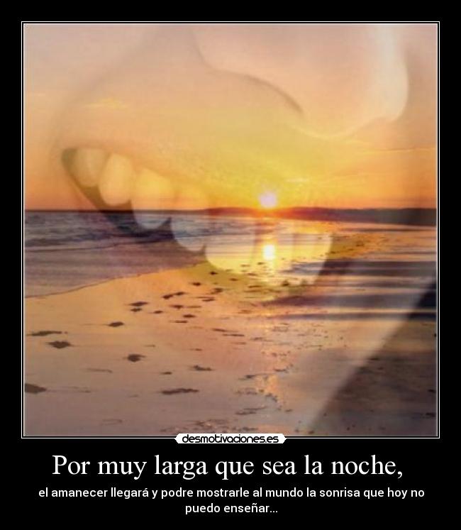 Por muy larga que sea la noche, -