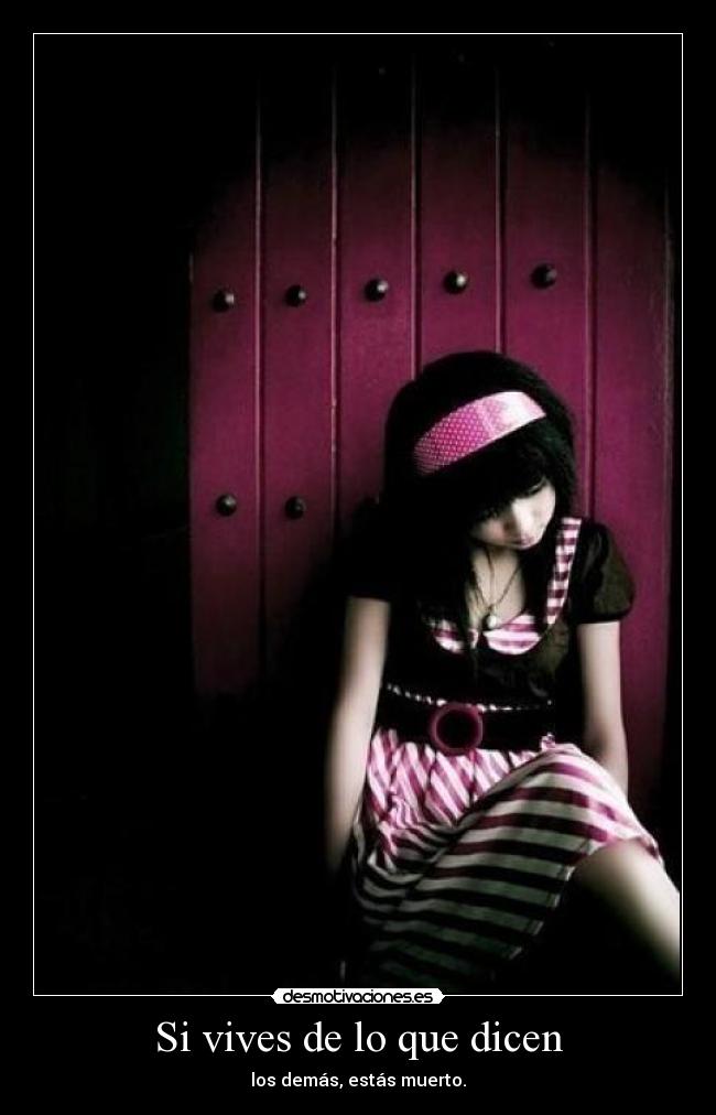 Si vives de lo que dicen - los demás, estás muerto.
