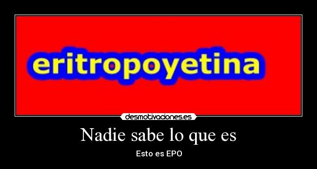 Nadie sabe lo que es - Esto es EPO