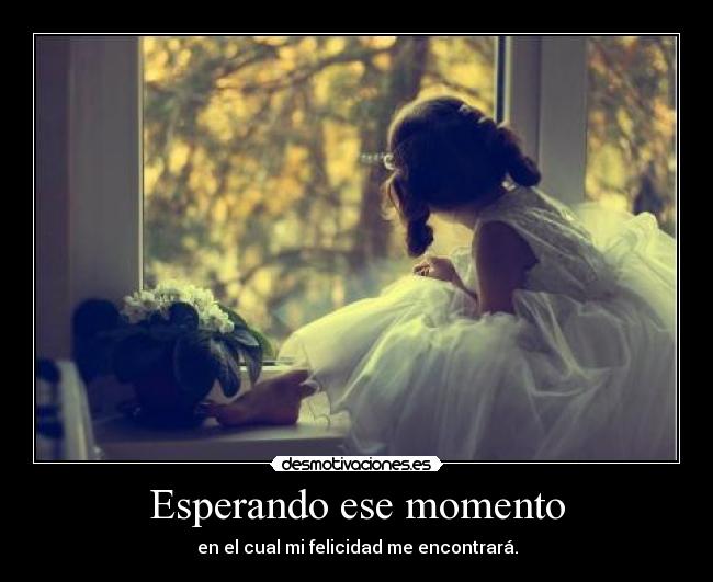 Esperando ese momento -