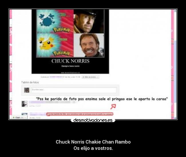 - Chuck Norris Chakie Chan Rambo
Os elijo a vostros.