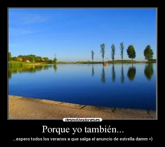 Porque yo también... - ...espero todos los veranos a que salga el anuncio de estrella damm =)