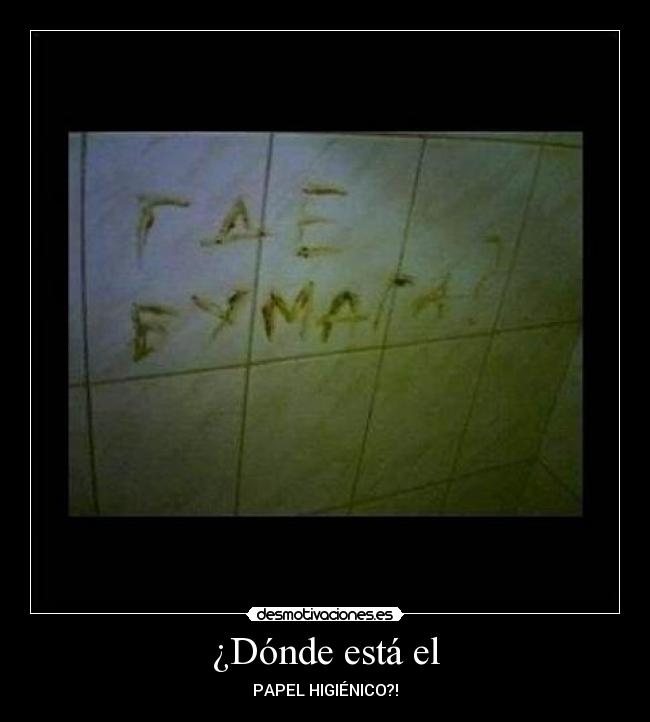 ¿Dónde está el - PAPEL HIGIÉNICO?!