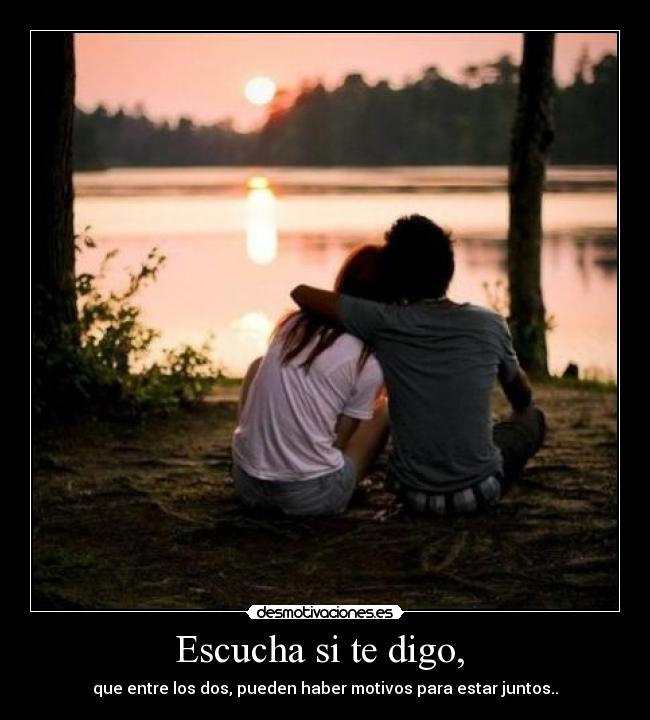 Escucha si te digo, -