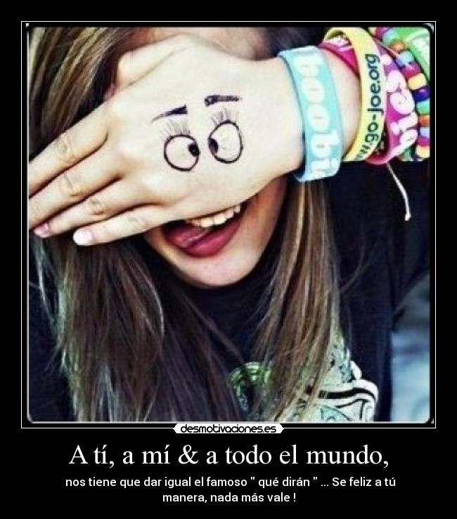 A tí, a mí & a todo el mundo, -