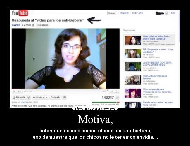 Motiva, - saber que no solo somos chicos los anti-biebers,
eso demuestra que los chicos no le tenemos envidia....
