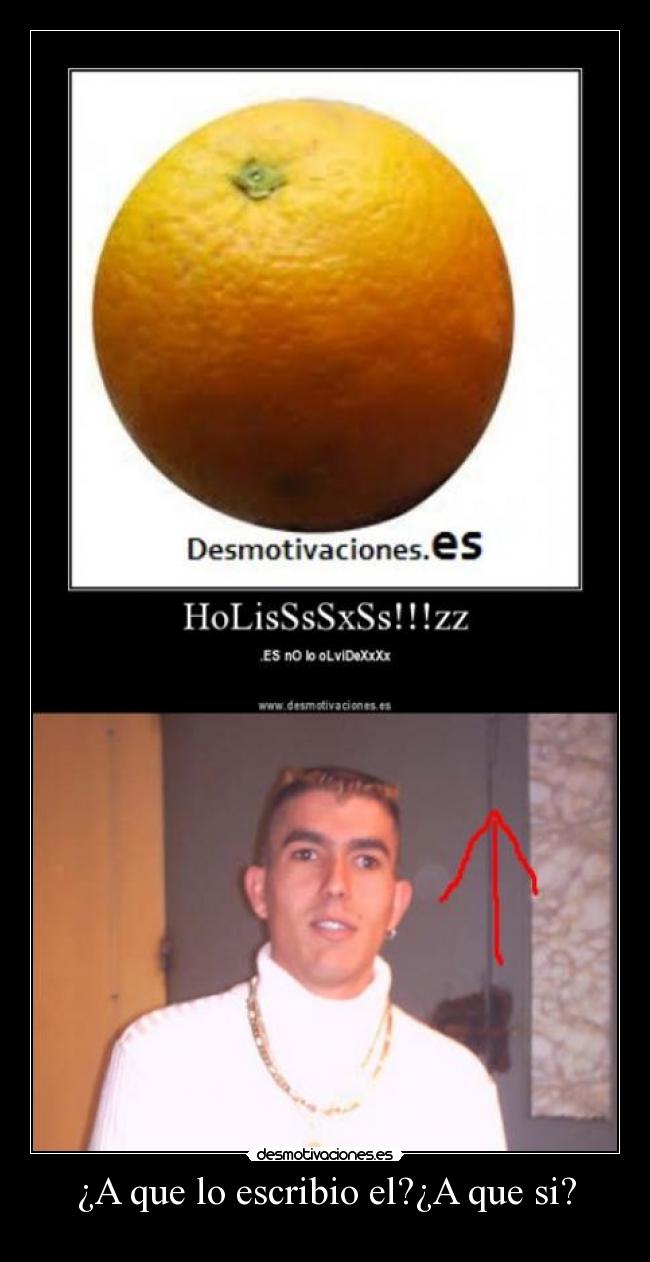 ¿A que lo escribio el?¿A que si? -
