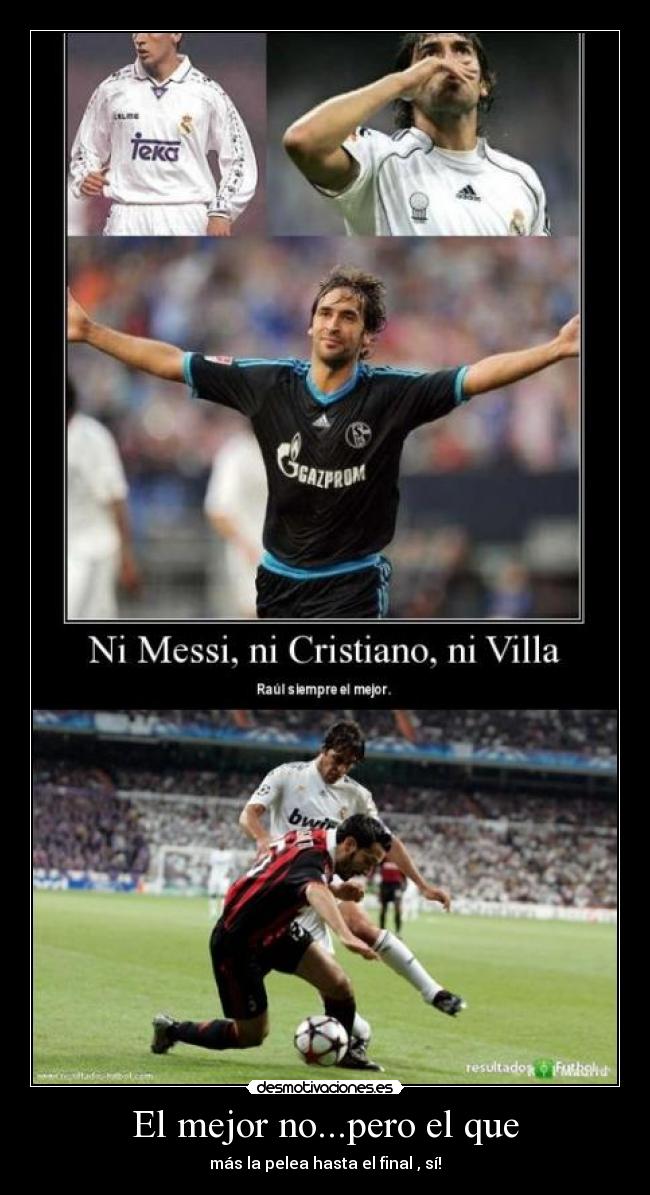 El mejor no...pero el que - más la pelea hasta el final , sí!