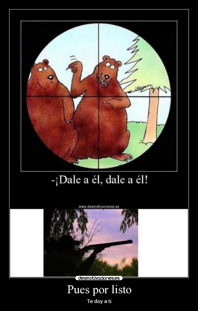 Pues por listo - Te doy a ti