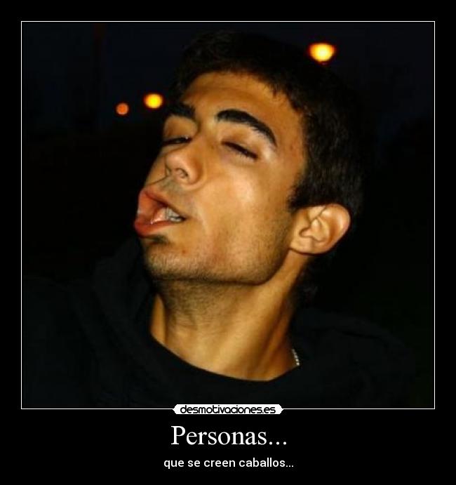 Personas... - que se creen caballos...