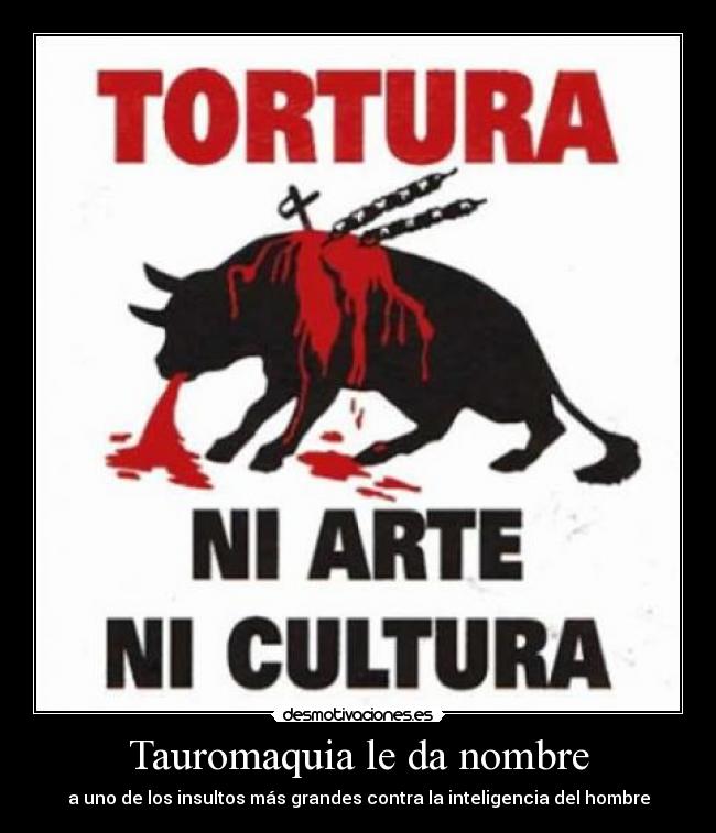 Tauromaquia le da nombre - a uno de los insultos más grandes contra la inteligencia del hombre