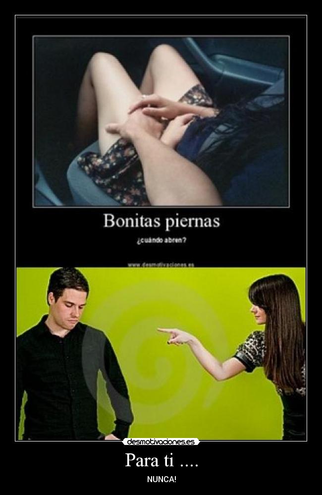 Para ti .... - NUNCA!