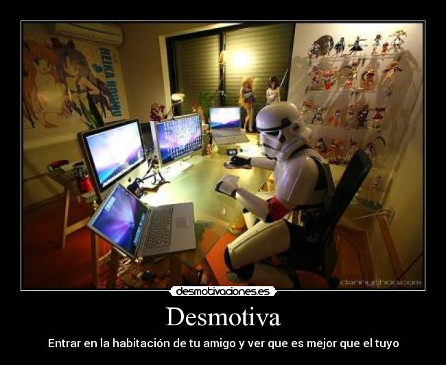 Desmotiva - Entrar en la habitación de tu amigo y ver que es mejor que el tuyo
