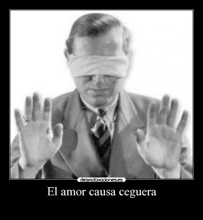 El amor causa ceguera - 
