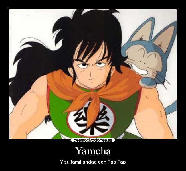 Yamcha - Y su familiaridad con Fap Fap